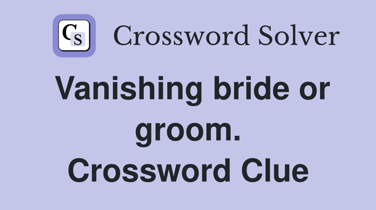 Vanishing bride or groom. Crossword Clue