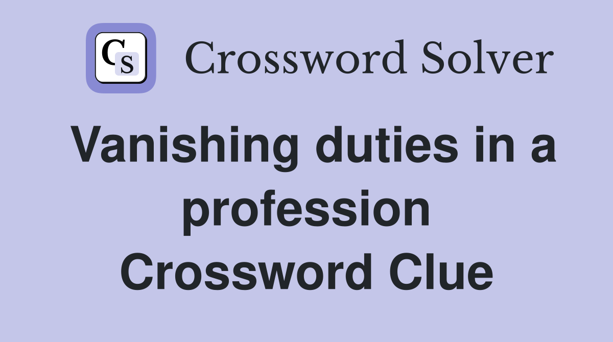 Vanishing duties in a profession Crossword Clue