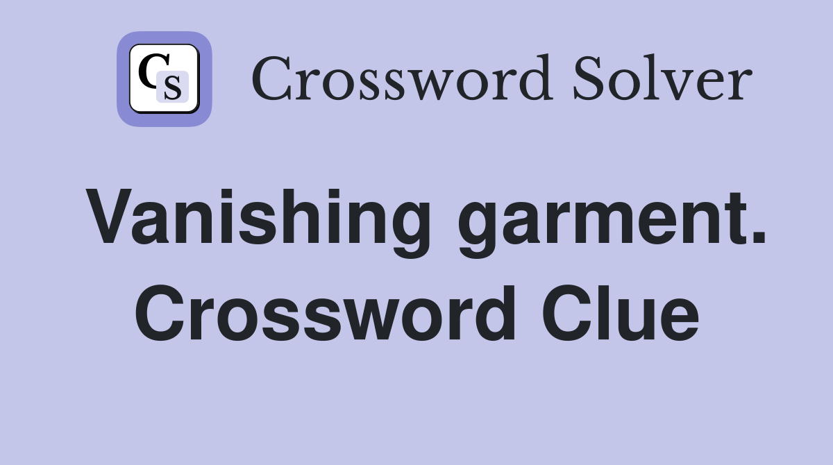 Vanishing garment. Crossword Clue
