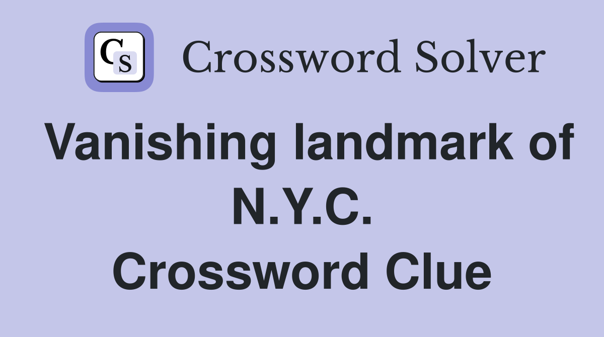 Vanishing landmark of N.Y.C. Crossword Clue