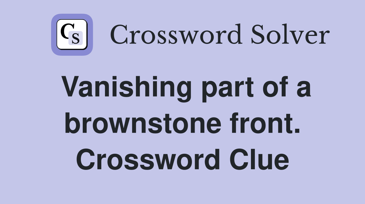 Vanishing part of a brownstone front. Crossword Clue