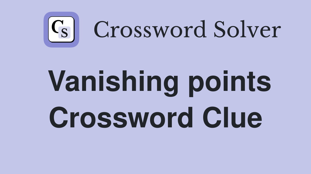 Vanishing points Crossword Clue