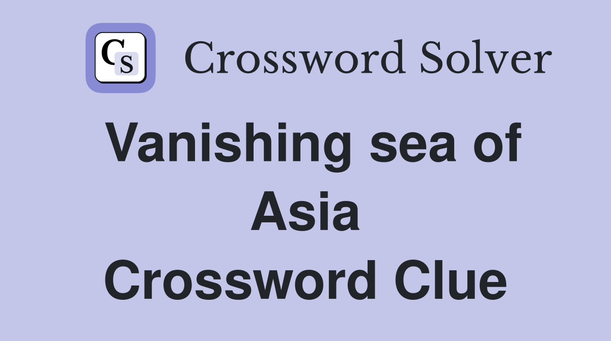 Vanishing sea of Asia Crossword Clue