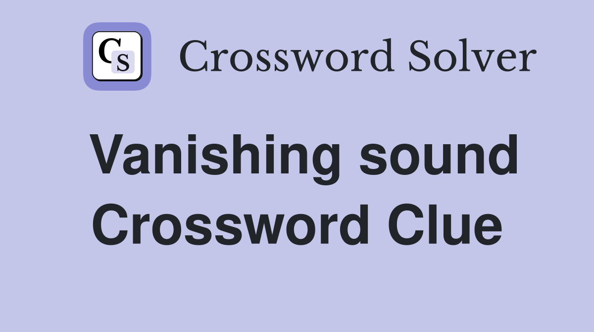 Vanishing sound Crossword Clue