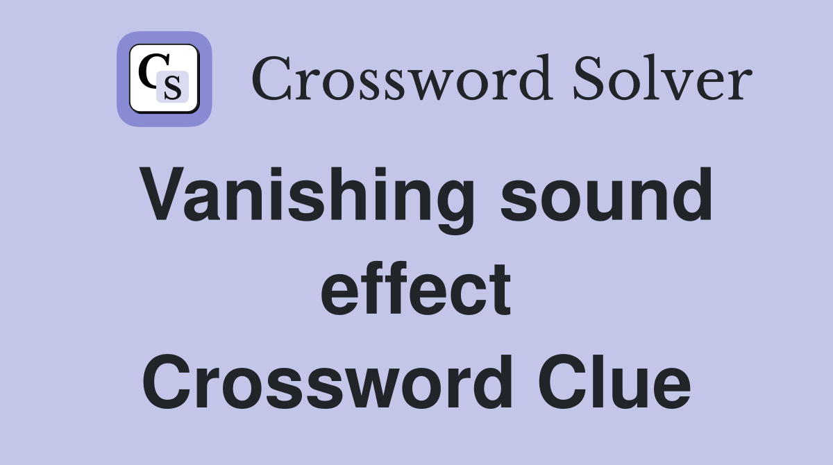 Vanishing sound effect Crossword Clue