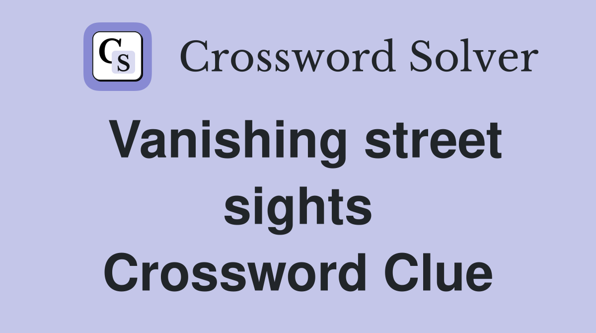 Vanishing street sights Crossword Clue