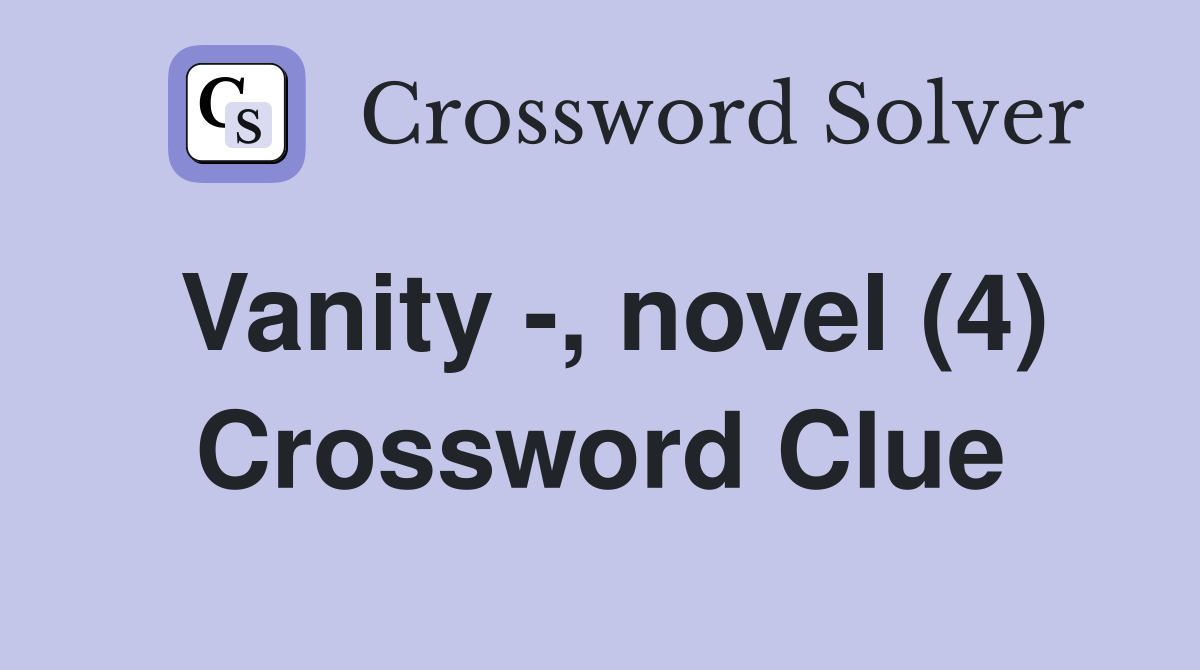 Vanity -, novel (4) Crossword Clue