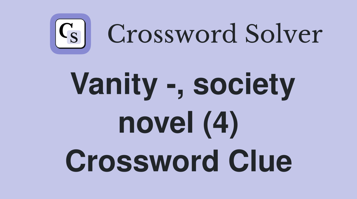 Vanity -, society novel (4) Crossword Clue