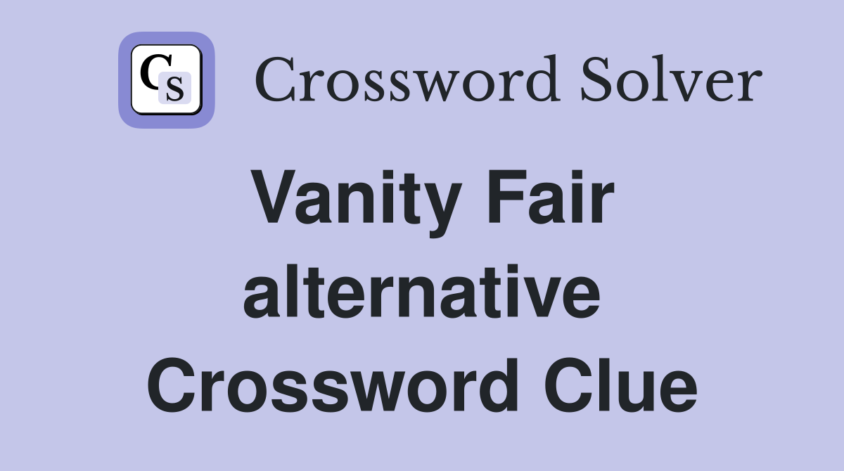 Vanity Fair alternative Crossword Clue