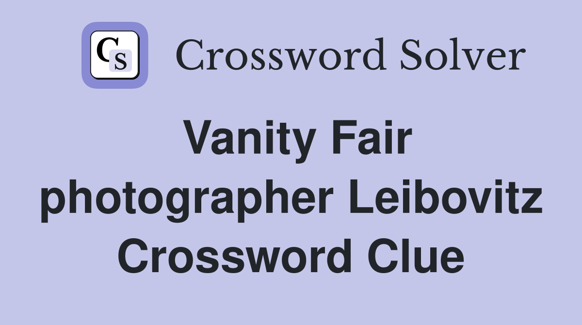 Vanity Fair photographer Leibovitz Crossword Clue