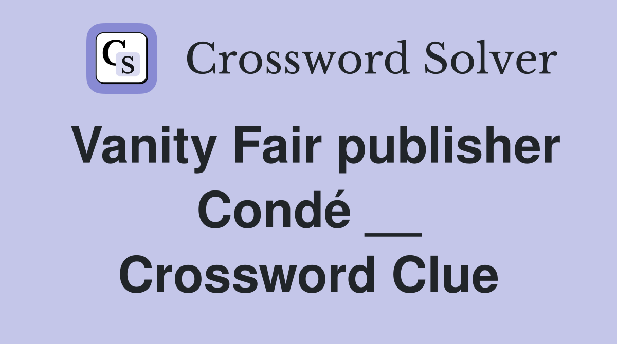 Vanity Fair publisher Condé __ Crossword Clue