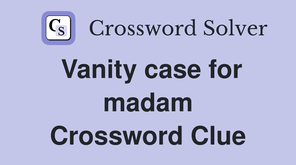 Vanity case for madam Crossword Clue