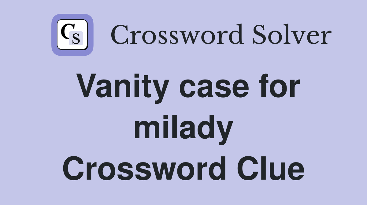 Vanity case for milady Crossword Clue