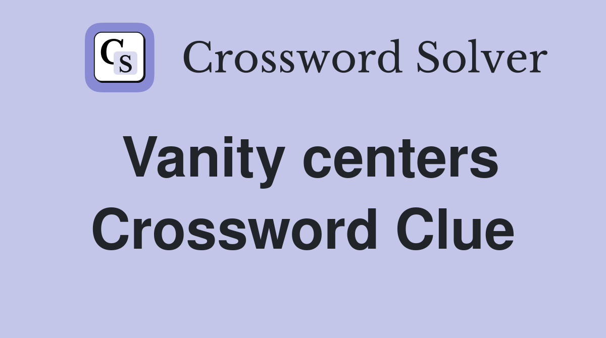 Vanity centers Crossword Clue
