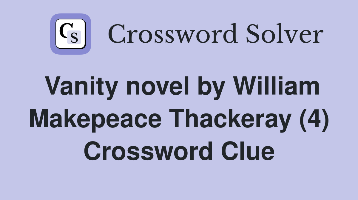 Vanity novel by William Makepeace Thackeray (4) Crossword Clue