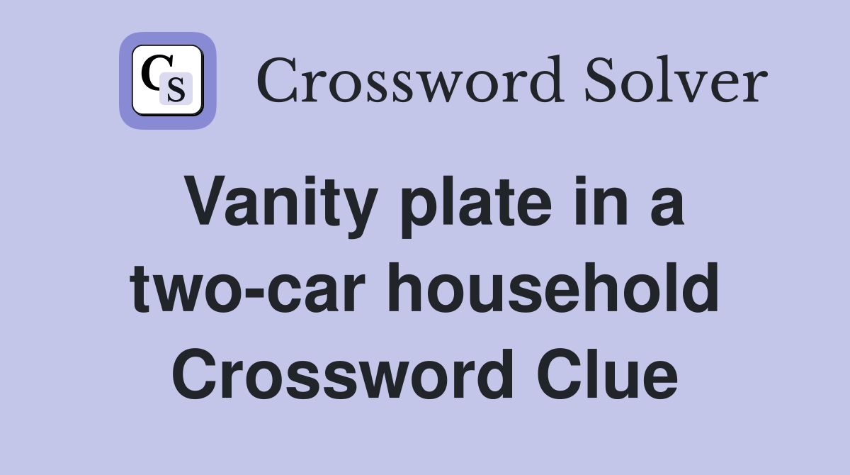 Vanity plate in a two-car household Crossword Clue