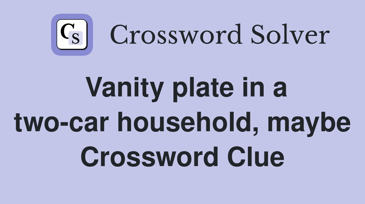 Vanity plate in a two-car household, maybe Crossword Clue