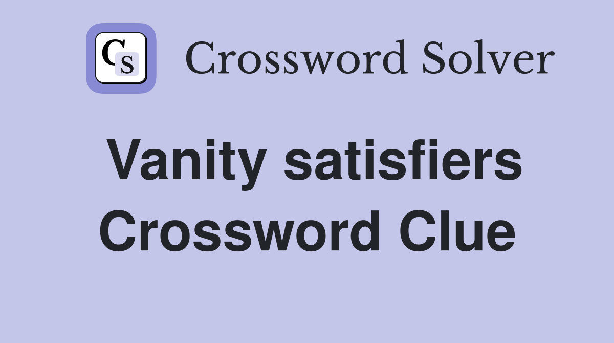 Vanity satisfiers Crossword Clue
