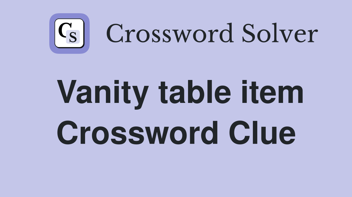 Vanity table item Crossword Clue