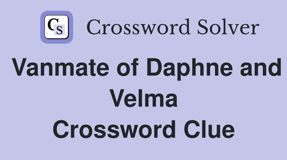 Vanmate of Daphne and Velma Crossword Clue