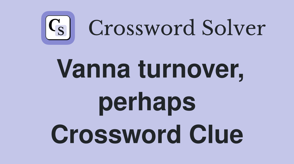 Vanna turnover, perhaps Crossword Clue