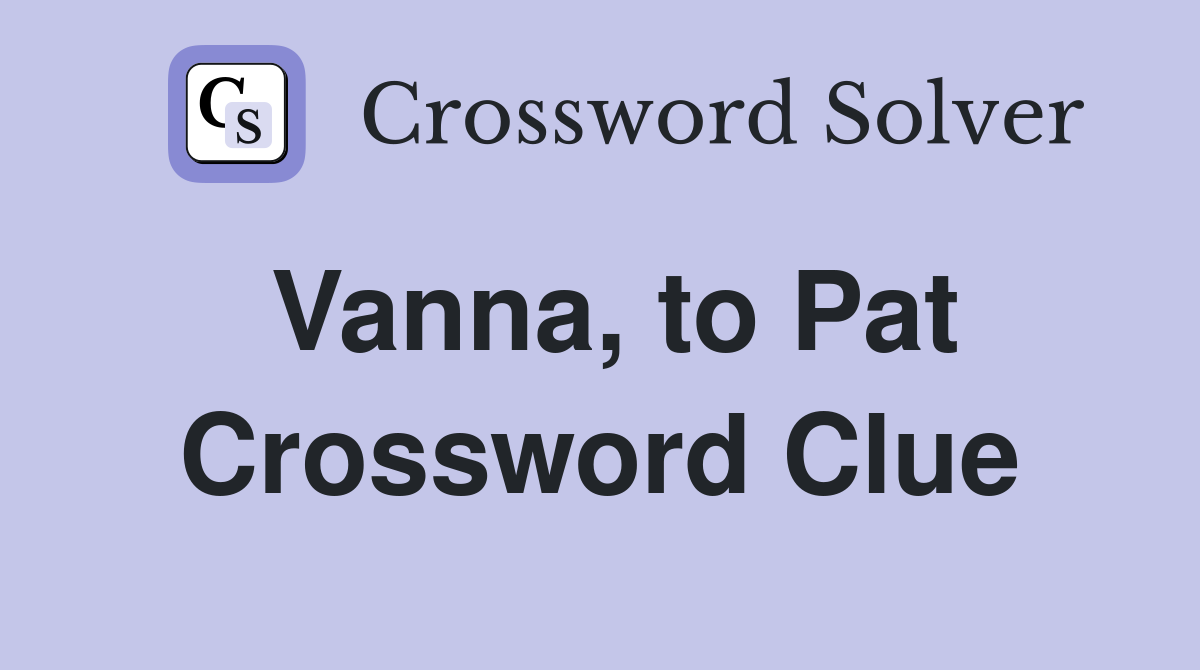 Vanna, to Pat Crossword Clue
