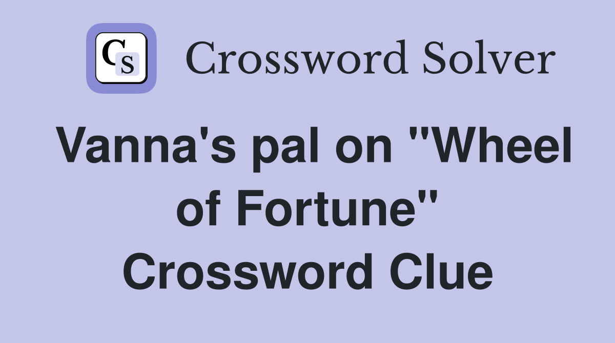 Vanna's pal on "Wheel of Fortune" Crossword Clue