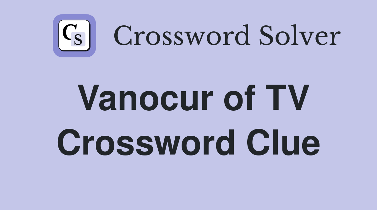 Vanocur of TV Crossword Clue