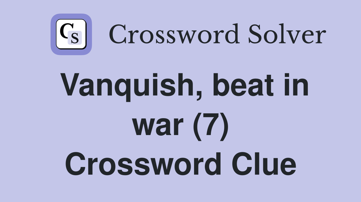 Vanquish, beat in war (7) Crossword Clue