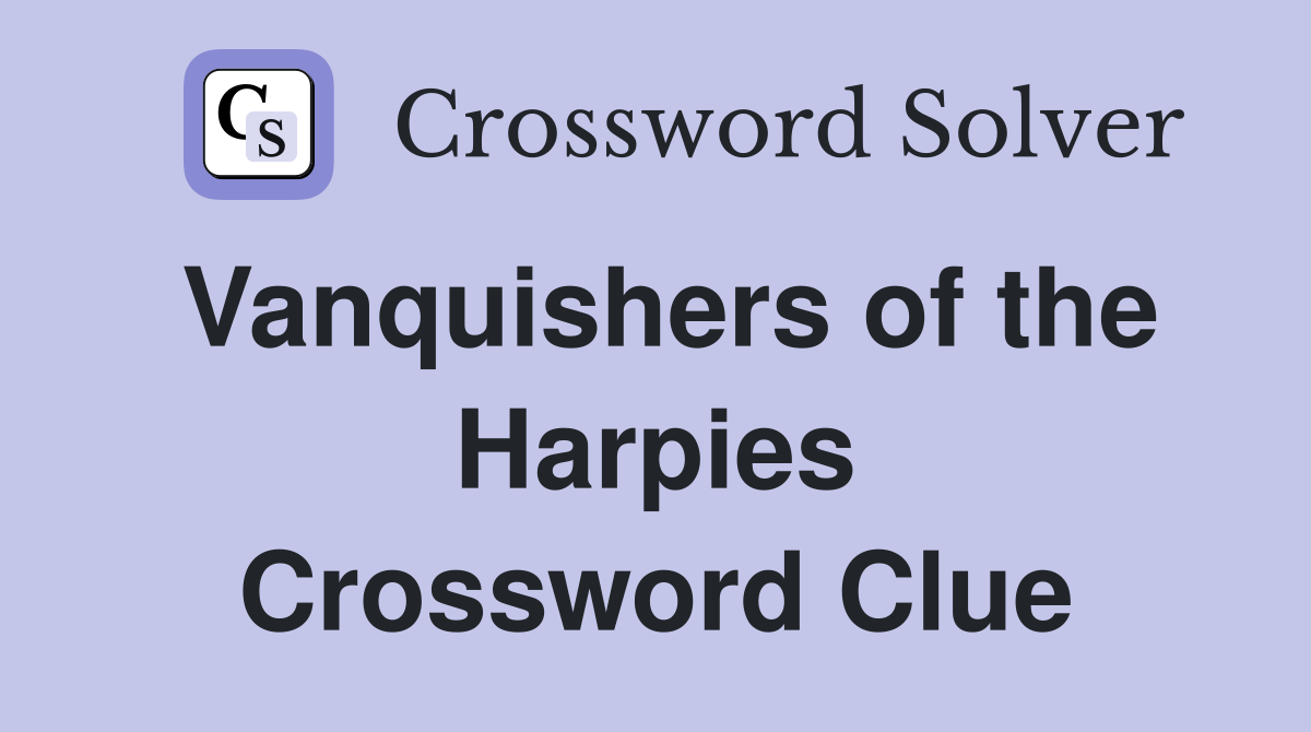 Vanquishers of the Harpies Crossword Clue