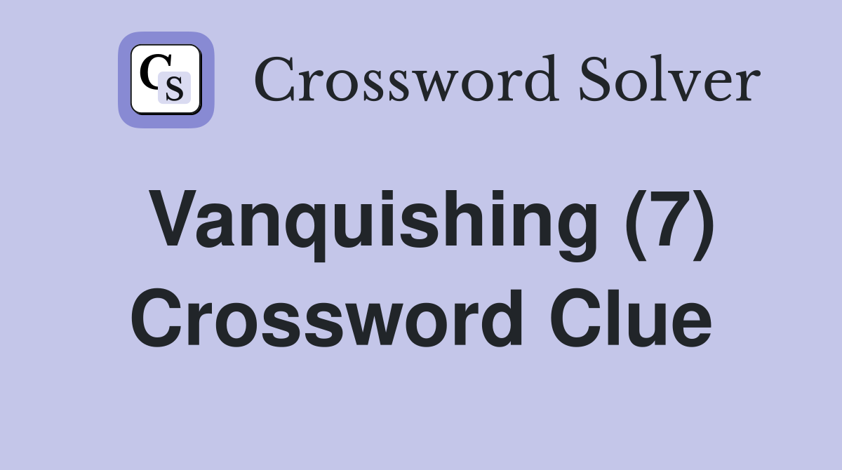 Vanquishing (7) Crossword Clue