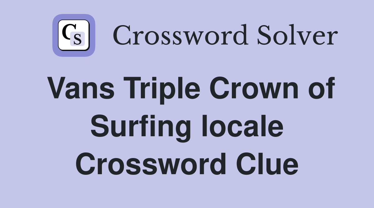 Vans Triple Crown of Surfing locale Crossword Clue