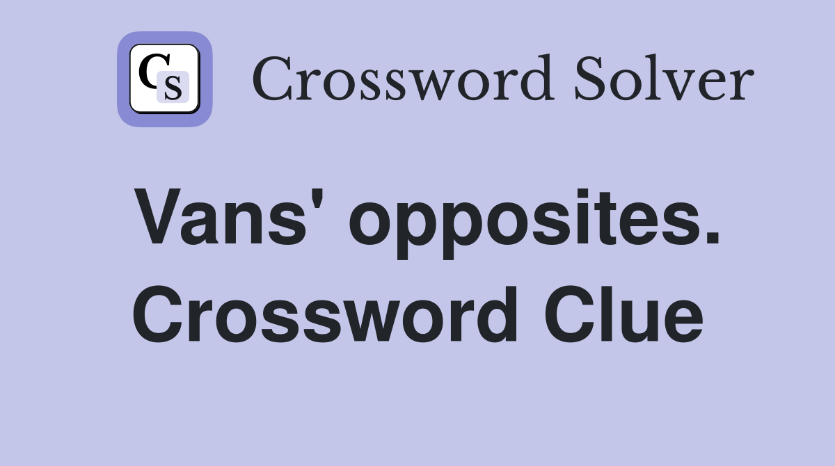 Vans' opposites. Crossword Clue