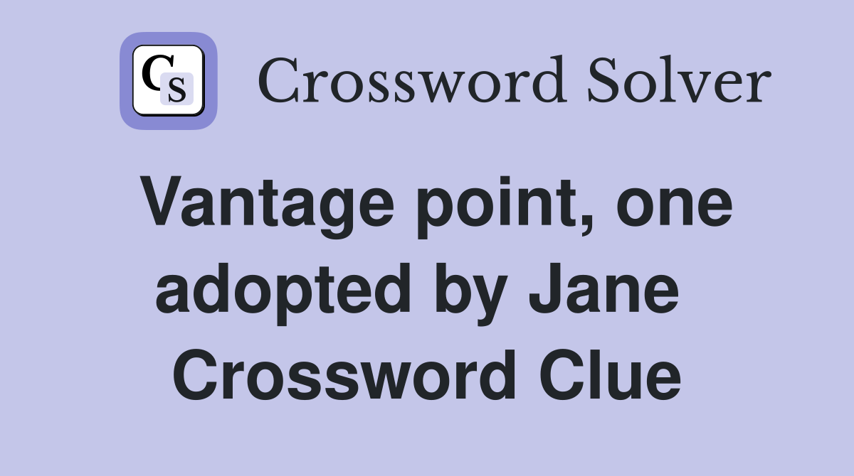 Vantage point, one adopted by Jane  Crossword Clue