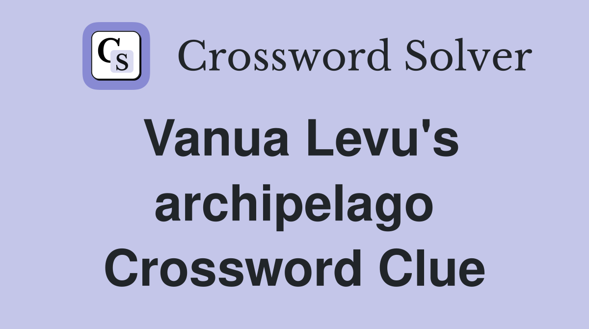 Vanua Levu's archipelago Crossword Clue