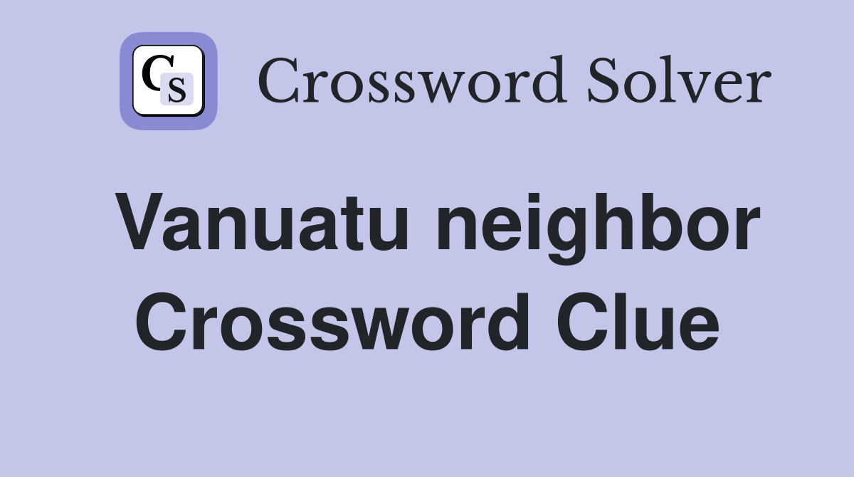 Vanuatu neighbor Crossword Clue