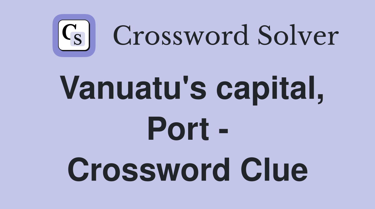 Vanuatu's capital, Port - Crossword Clue