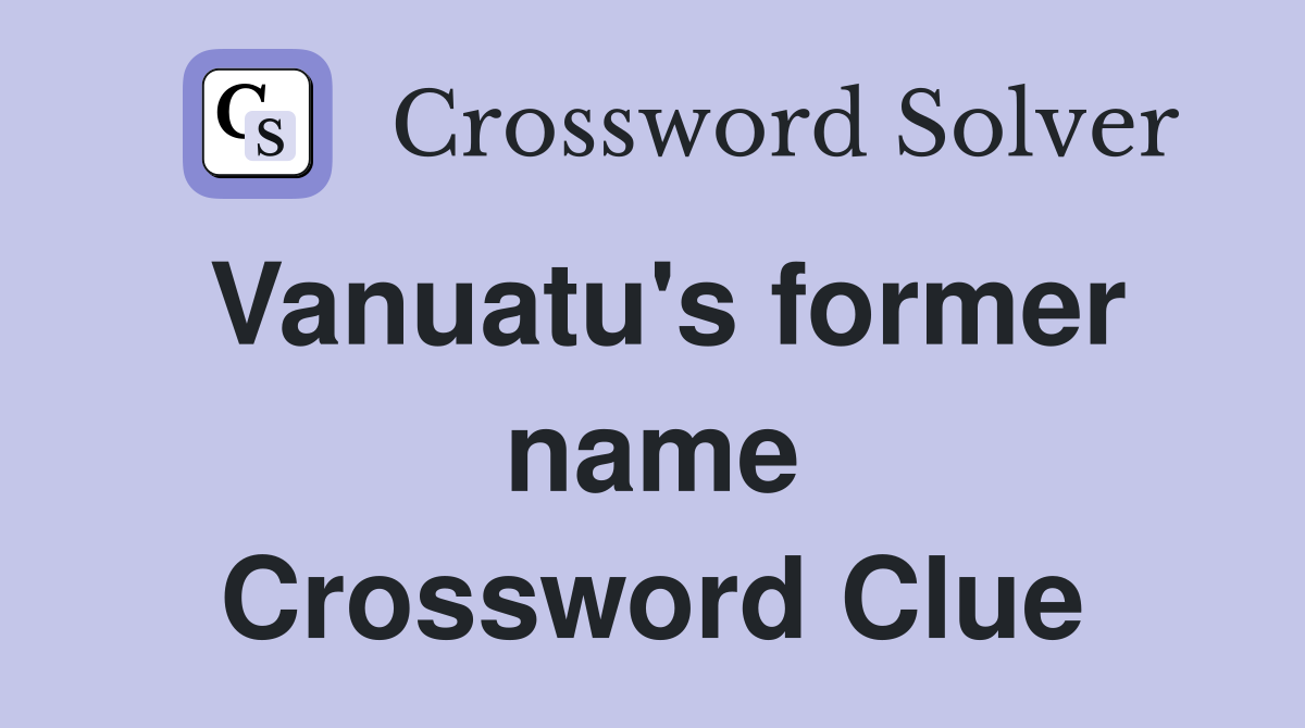 Vanuatu's former name Crossword Clue