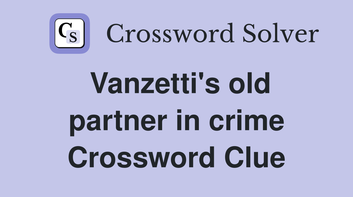 Vanzetti's old partner in crime Crossword Clue