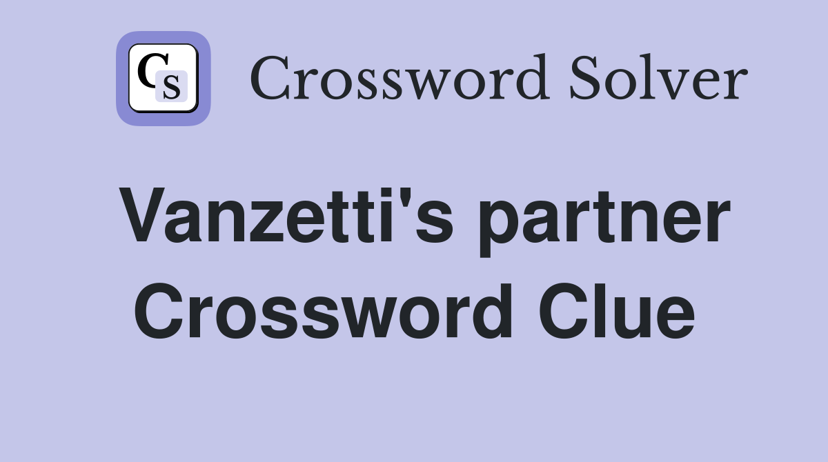 Vanzetti's partner Crossword Clue