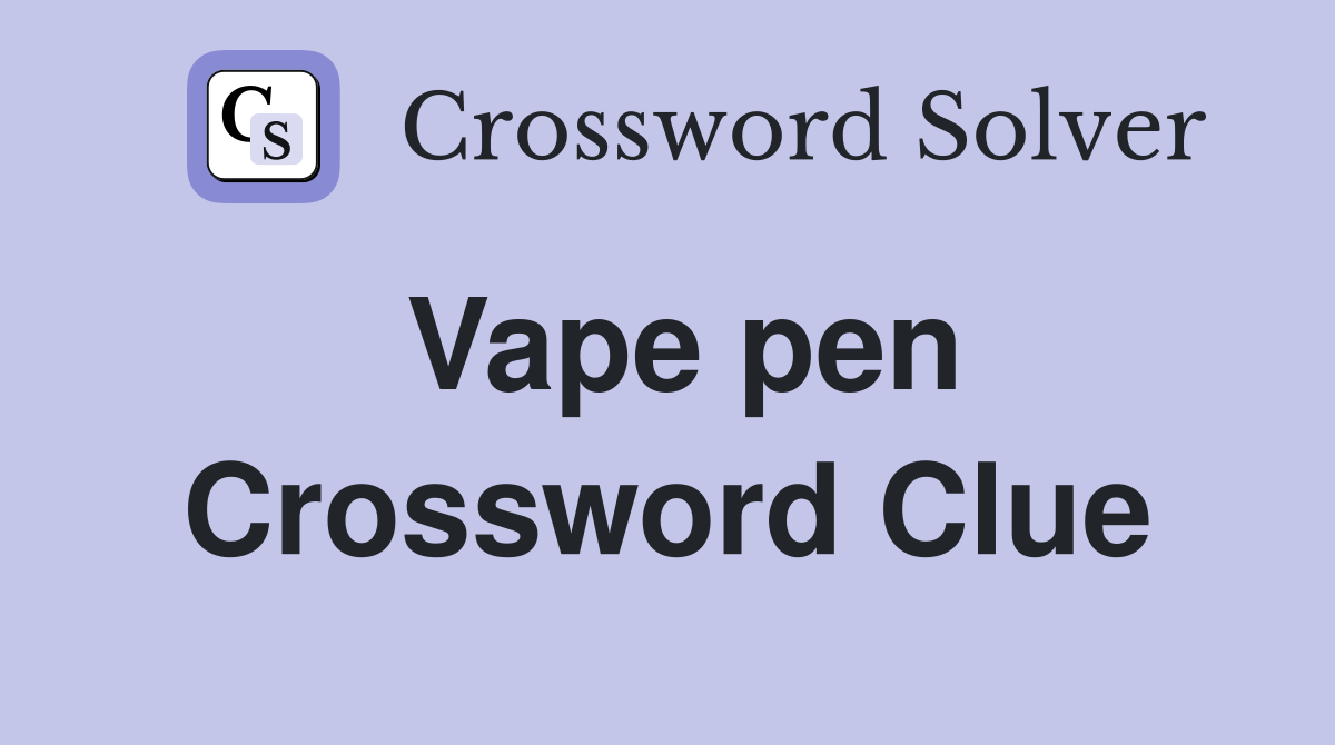 Vape pen Crossword Clue
