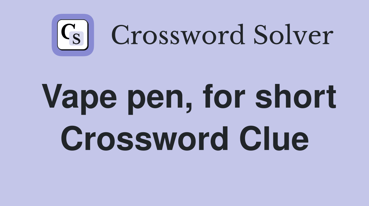 Vape pen, for short Crossword Clue