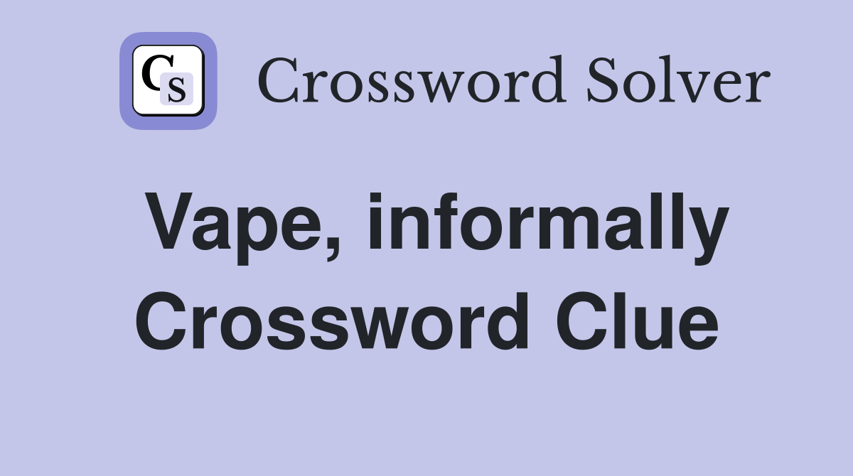 Vape, informally Crossword Clue