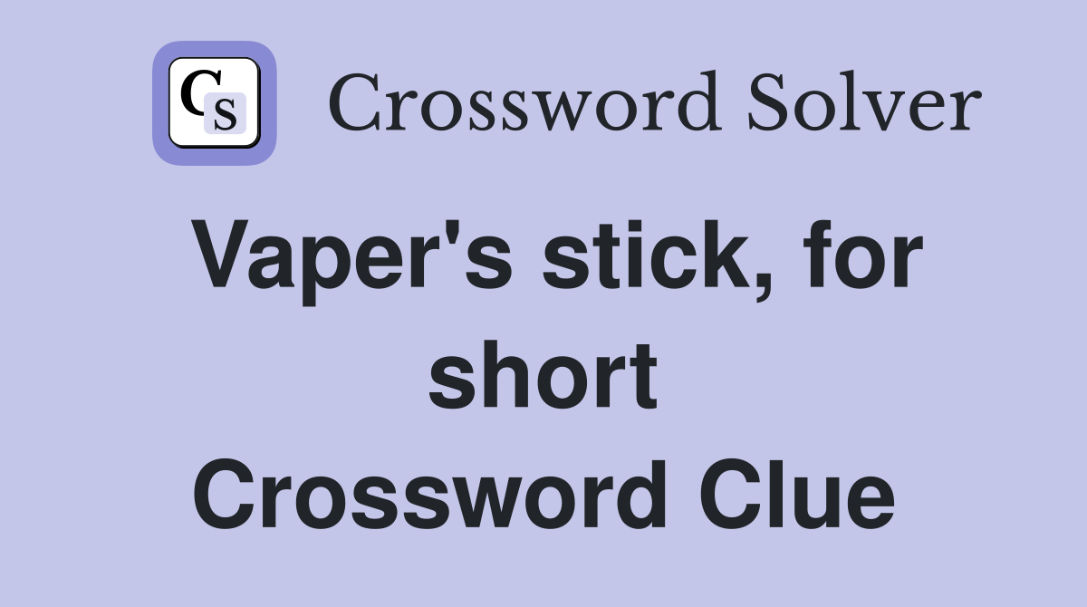 Vaper's stick, for short Crossword Clue