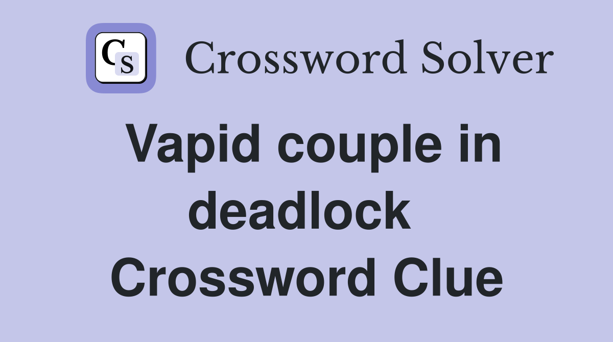 Vapid couple in deadlock  Crossword Clue
