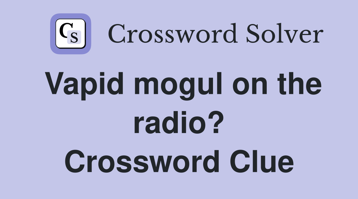 Vapid mogul on the radio? Crossword Clue