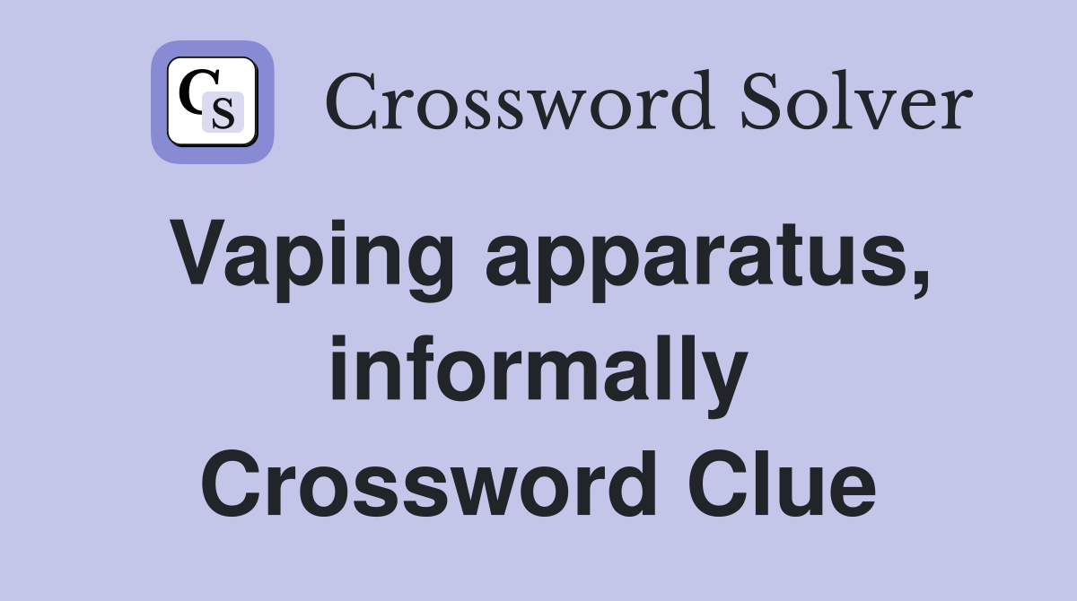 Vaping apparatus, informally Crossword Clue