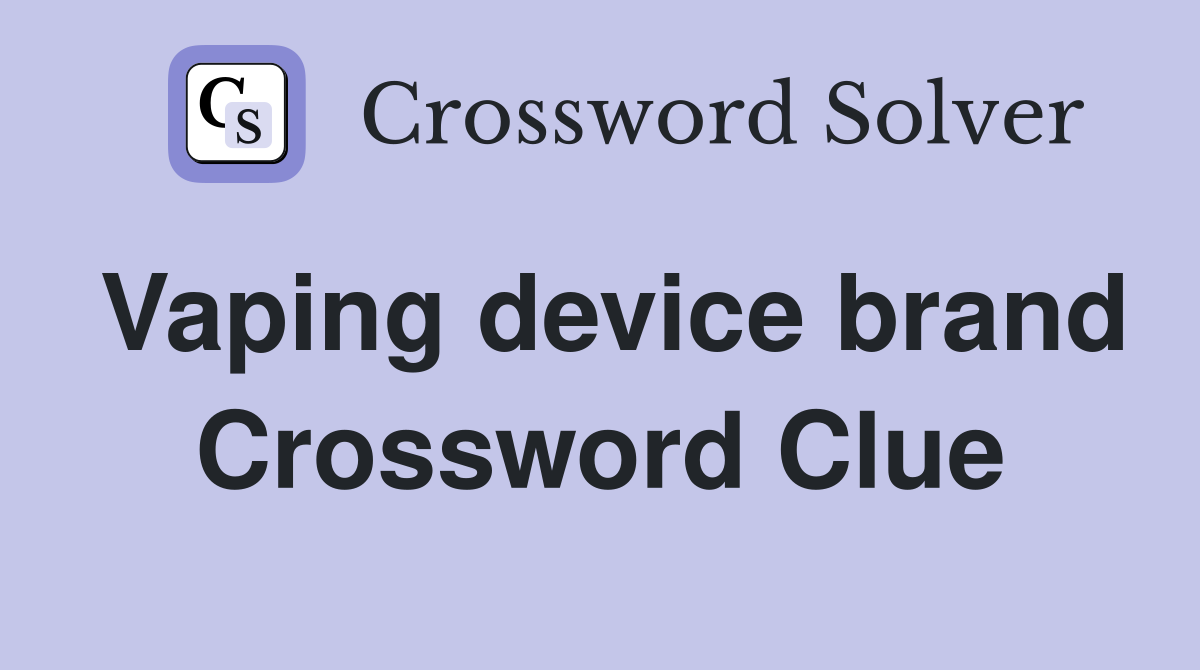 Vaping device brand Crossword Clue