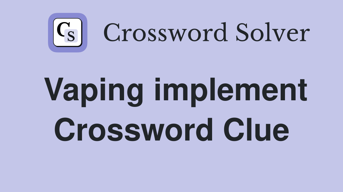 Vaping implement Crossword Clue