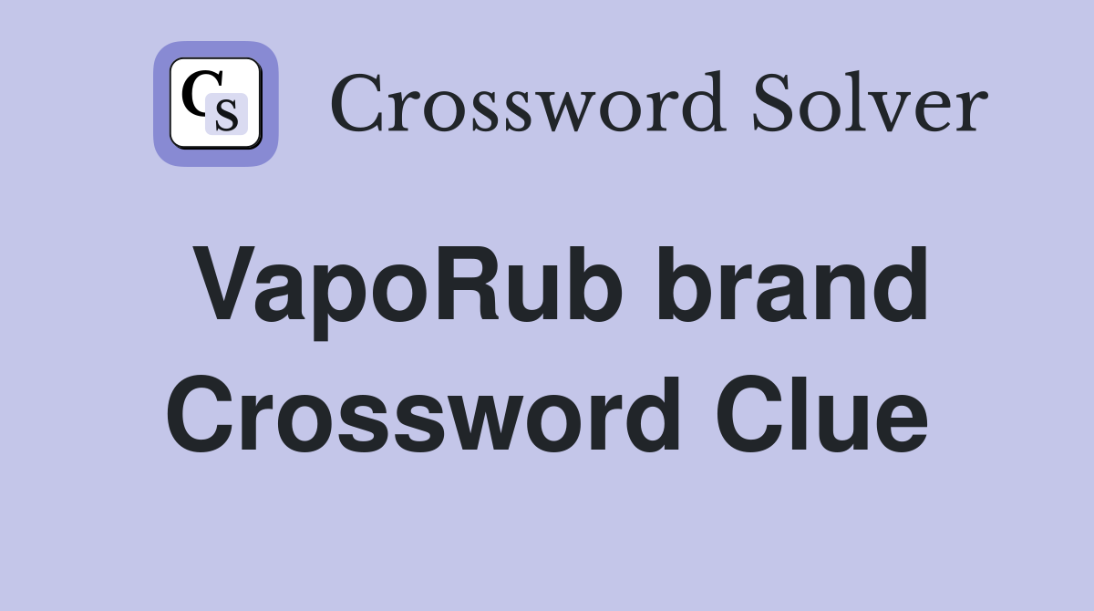 VapoRub brand Crossword Clue